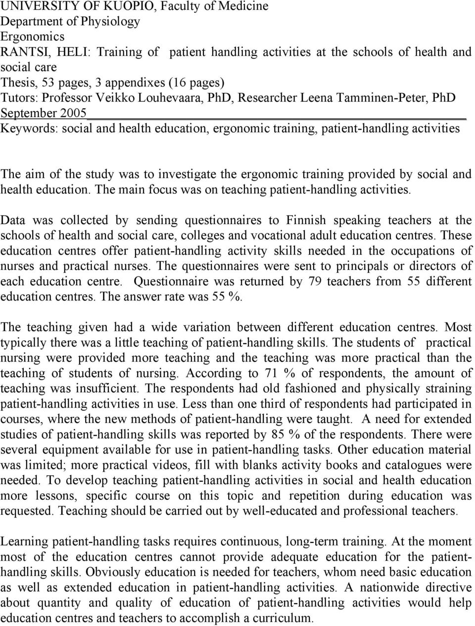 activities The aim of the study was to investigate the ergonomic training provided by social and health education. The main focus was on teaching patient-handling activities.