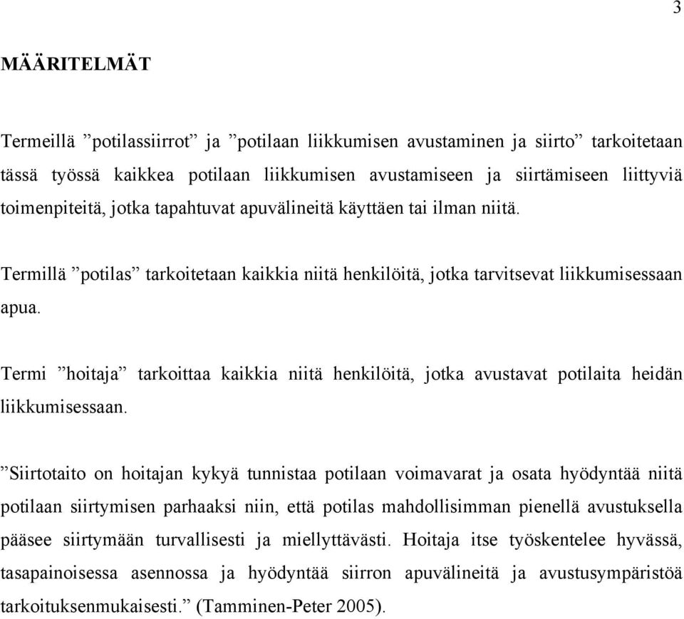 Termi hoitaja tarkoittaa kaikkia niitä henkilöitä, jotka avustavat potilaita heidän liikkumisessaan.