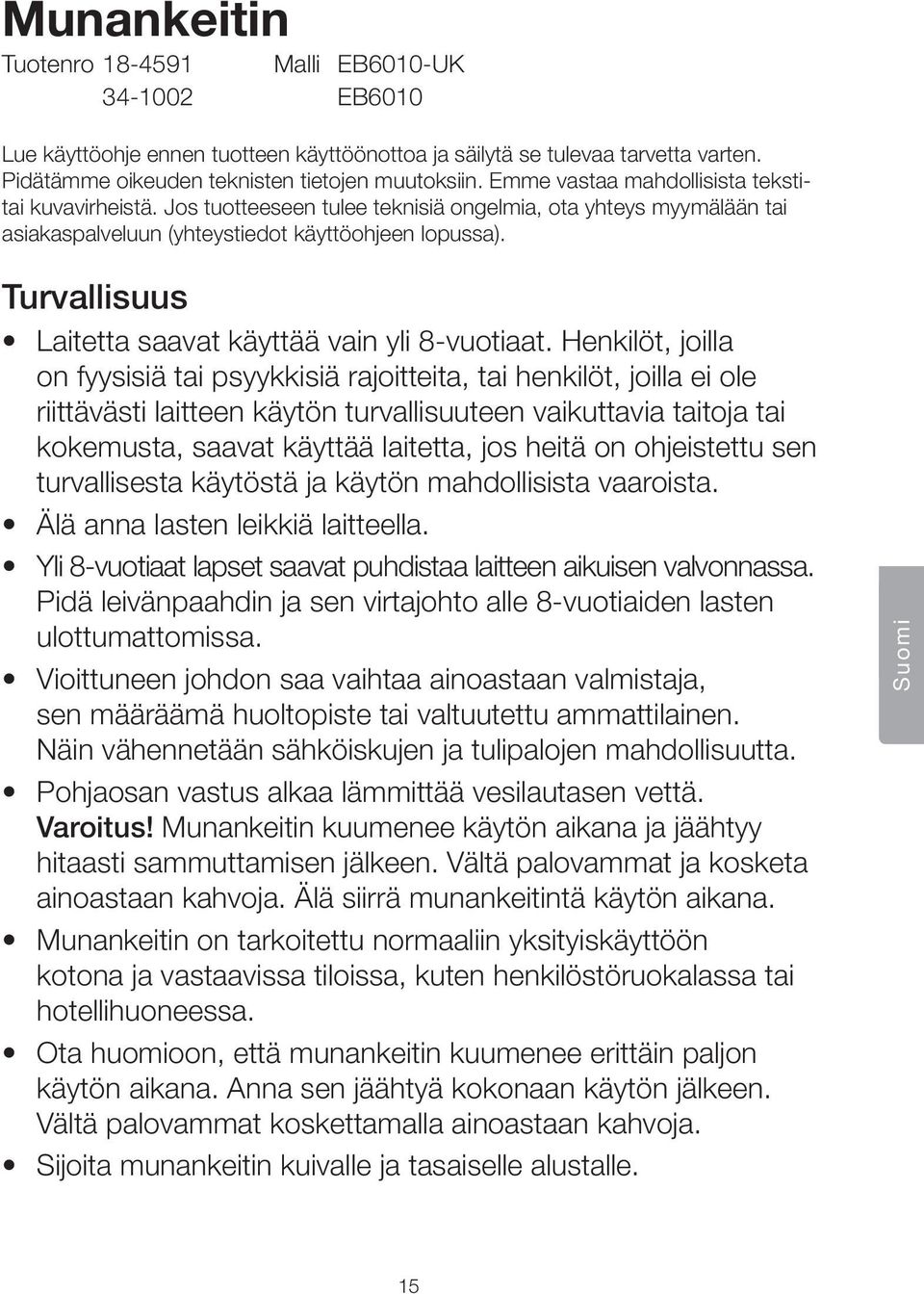 Turvallisuus Laitetta saavat käyttää vain yli 8-vuotiaat.