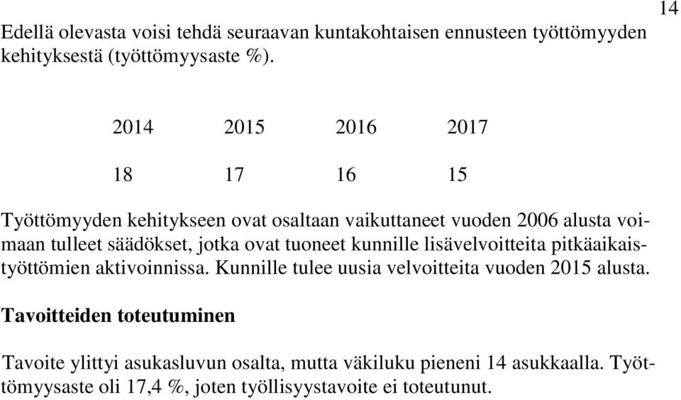 jotka ovat tuoneet kunnille lisävelvoitteita pitkäaikaistyöttömien aktivoinnissa. Kunnille tulee uusia velvoitteita vuoden 2015 alusta.