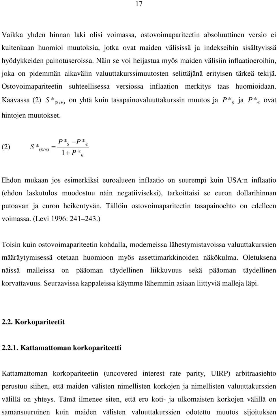 Ostovoimapariteetin suhteellisessa versiossa inflaation merkitys taas huomioidaan. Kaavassa (2) S * ($ / ) on yhtä kuin tasapainovaluuttakurssin muutos ja P * $ ja P * ovat hintojen muutokset.