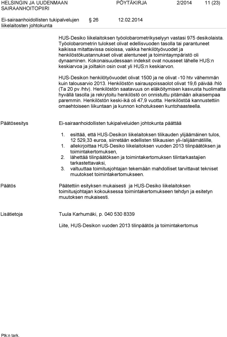 dynaaminen. Kokonaisuudessaan indeksit ovat nousseet lähelle HUS:n keskiarvoa ja joiltakin osin ovat yli HUS:n keskiarvon.