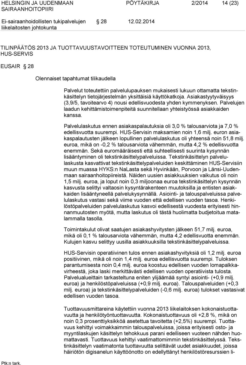 tekstinkäsittelyn tietojärjestelmän yksittäisiä käyttökatkoja. Asiakastyytyväisyys (3,9/5, tavoitearvo 4) nousi edellisvuodesta yhden kymmenyksen.