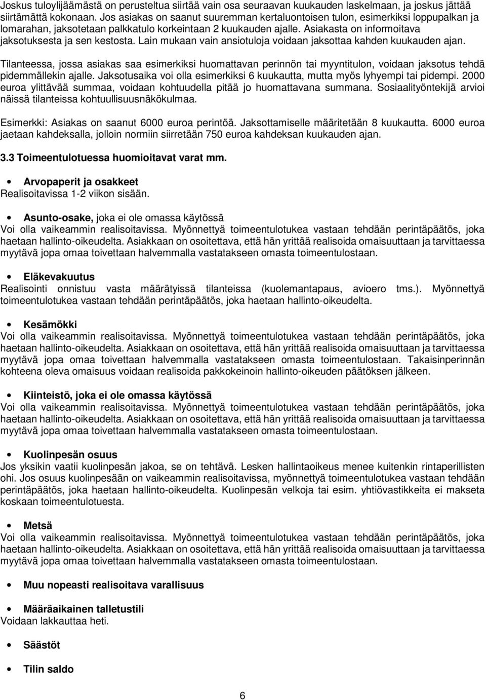 Asiakasta on informoitava jaksotuksesta ja sen kestosta. Lain mukaan vain ansiotuloja voidaan jaksottaa kahden kuukauden ajan.