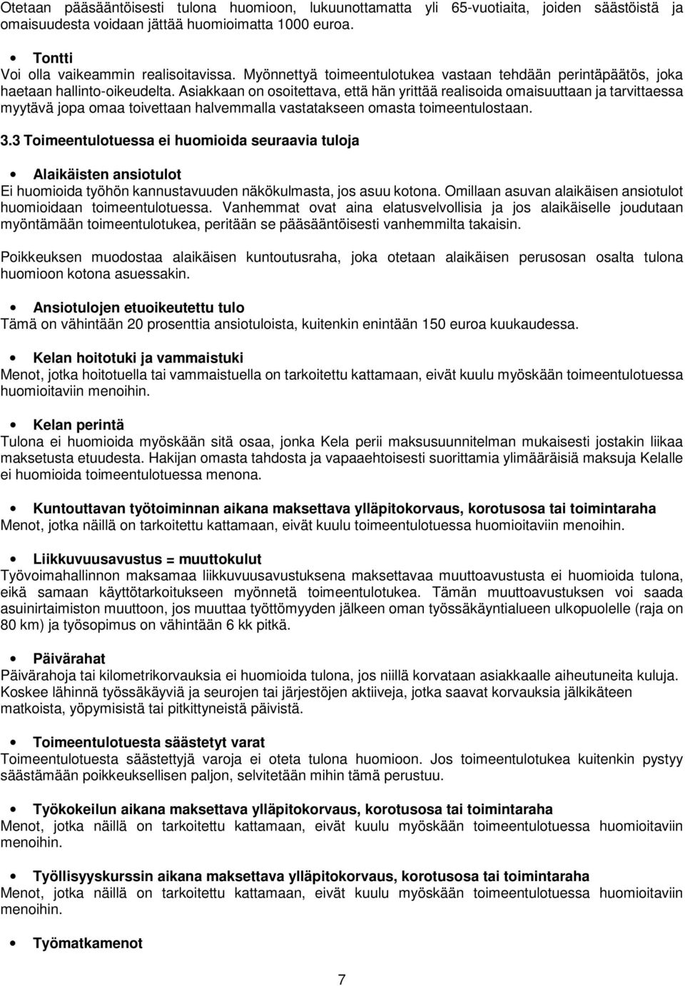 Asiakkaan on osoitettava, että hän yrittää realisoida omaisuuttaan ja tarvittaessa myytävä jopa omaa toivettaan halvemmalla vastatakseen omasta toimeentulostaan. 3.