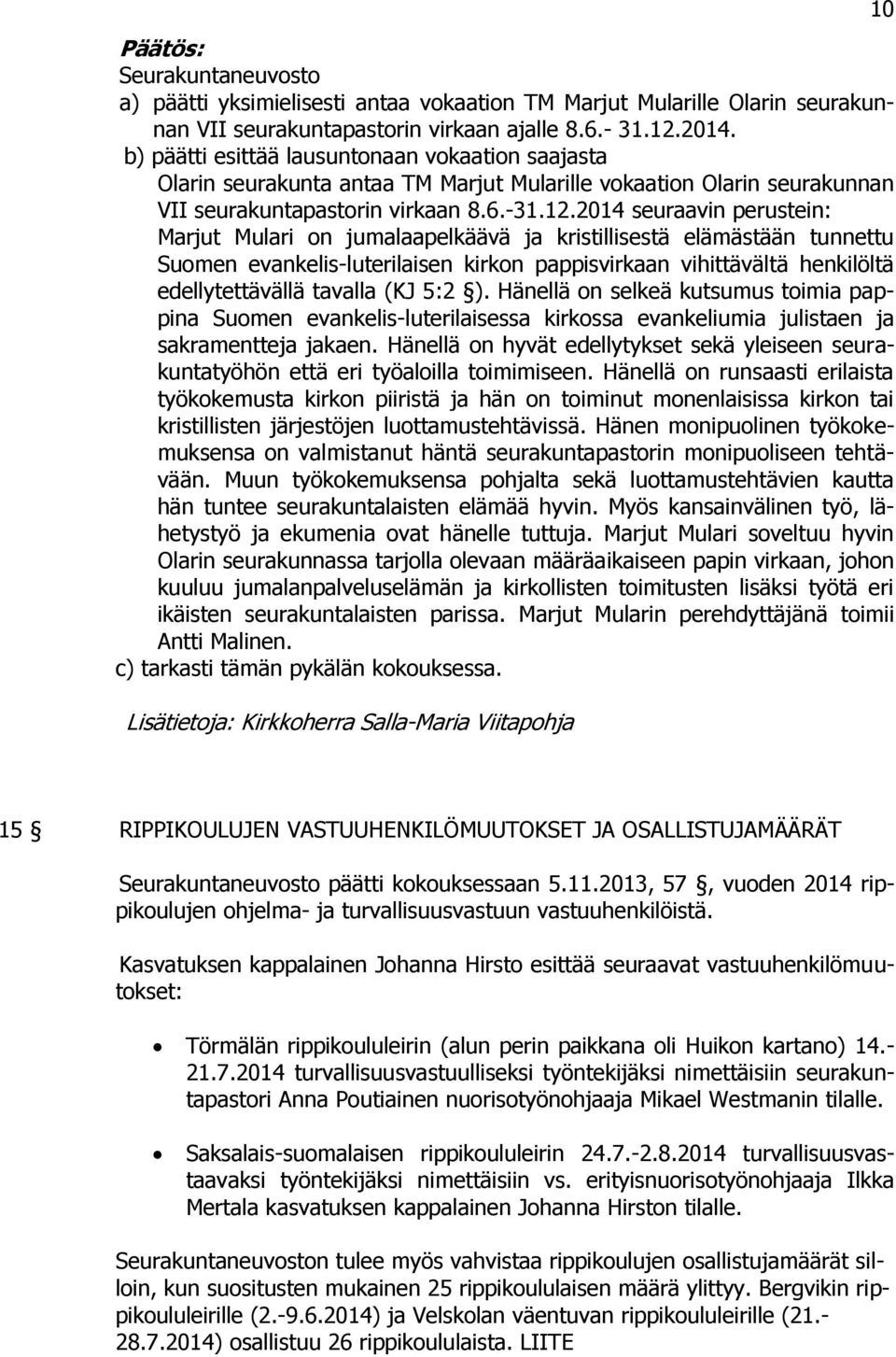 2014 seuraavin perustein: Marjut Mulari on jumalaapelkäävä ja kristillisestä elämästään tunnettu Suomen evankelis-luterilaisen kirkon pappisvirkaan vihittävältä henkilöltä edellytettävällä tavalla