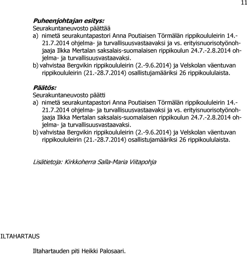 2014) ja Velskolan väentuvan rippikoululeirin (21.-28.7.2014) osallistujamääriksi 26 rippikoululaista.