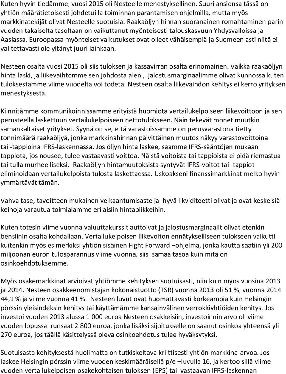 Raakaöljyn hinnan suoranainen romahtaminen parin vuoden takaiselta tasoltaan on vaikuttanut myönteisesti talouskasvuun Yhdysvalloissa ja Aasiassa.