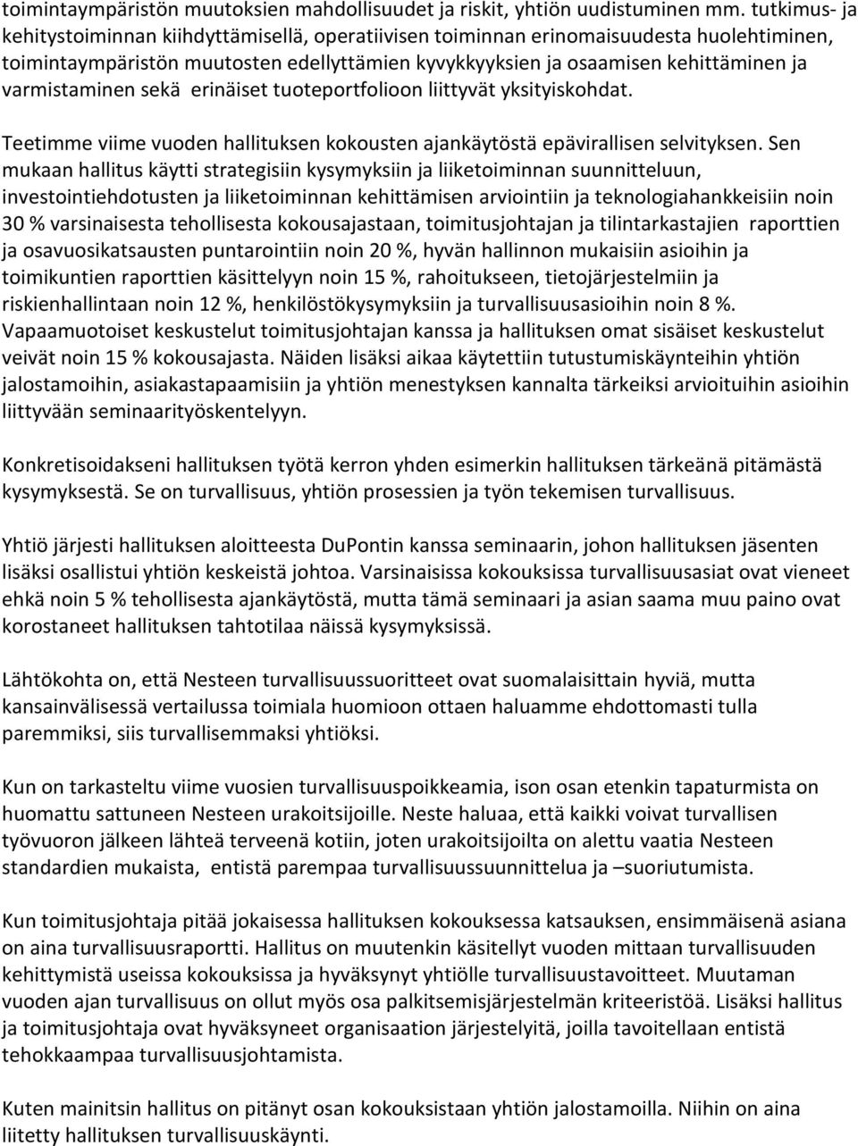 varmistaminen sekä erinäiset tuoteportfolioon liittyvät yksityiskohdat. Teetimme viime vuoden hallituksen kokousten ajankäytöstä epävirallisen selvityksen.