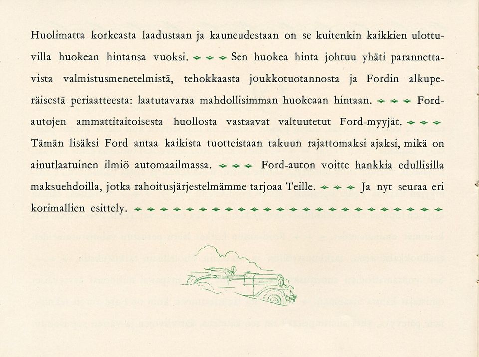 mahdollisimman huokeaan hintaan. -*- -* <- Fordautojen ammattitaitoisesta huollosta vastaavat valtuutetut Ford-myyjät.