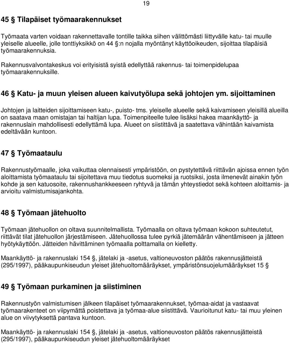 46 Katu- ja muun yleisen alueen kaivutyölupa sekä johtojen ym. sijoittaminen Johtojen ja laitteiden sijoittamiseen katu-, puisto- tms.