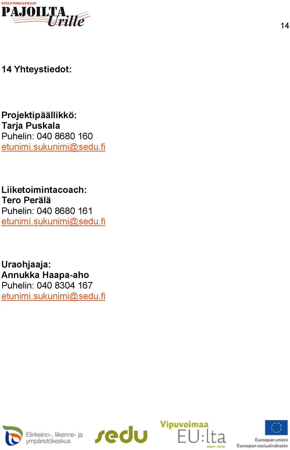 fi Liiketoimintacoach: Tero Perälä Puhelin: 040 8680 161
