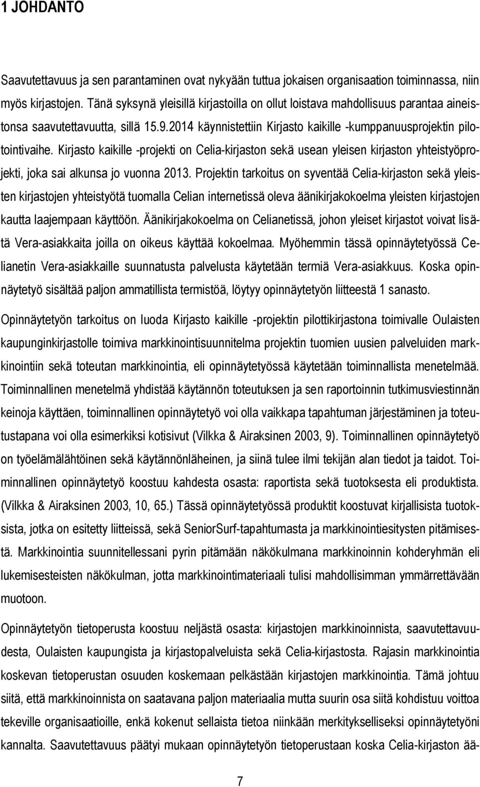 Kirjasto kaikille -projekti on Celia-kirjaston sekä usean yleisen kirjaston yhteistyöprojekti, joka sai alkunsa jo vuonna 2013.