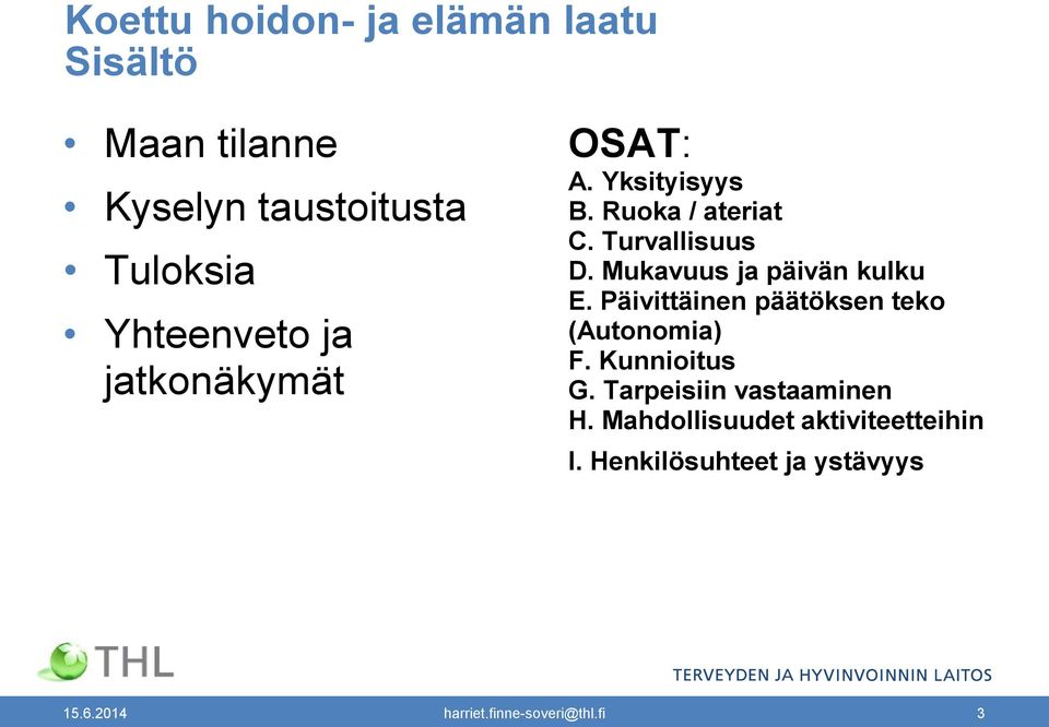 Mukavuus ja päivän kulku E. Päivittäinen päätöksen teko (Autonomia) F. Kunnioitus G.