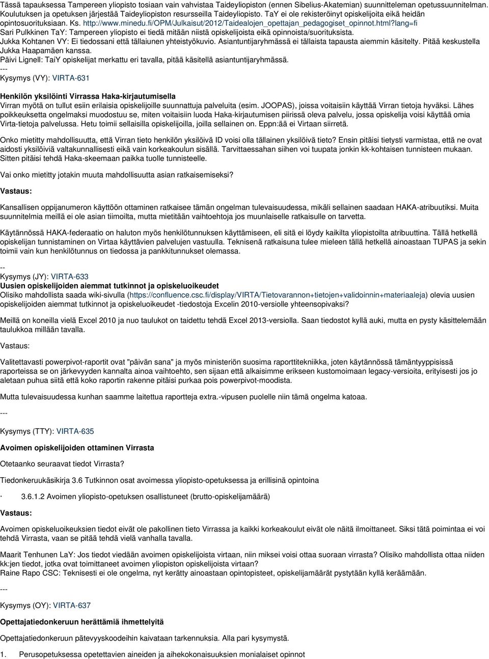 fi/opm/julkaisut/2012/taidealojen_opettajan_pedagogiset_opinnot.html?lang=fi Sari Pulkkinen TaY: Tampereen yliopisto ei tiedä mitään niistä opiskelijoista eikä opinnoista/suorituksista.