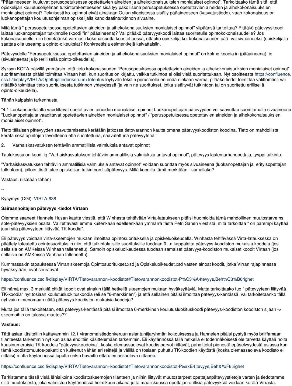 opinnot eivät ainakaan Oulun yliopistossa sisälly pääaineeseen (kasvatustiede), vaan kokonaisuus on luokanopettajan koulutusohjelman opiskelijalla kandidaatintutkinnon sivuaine.