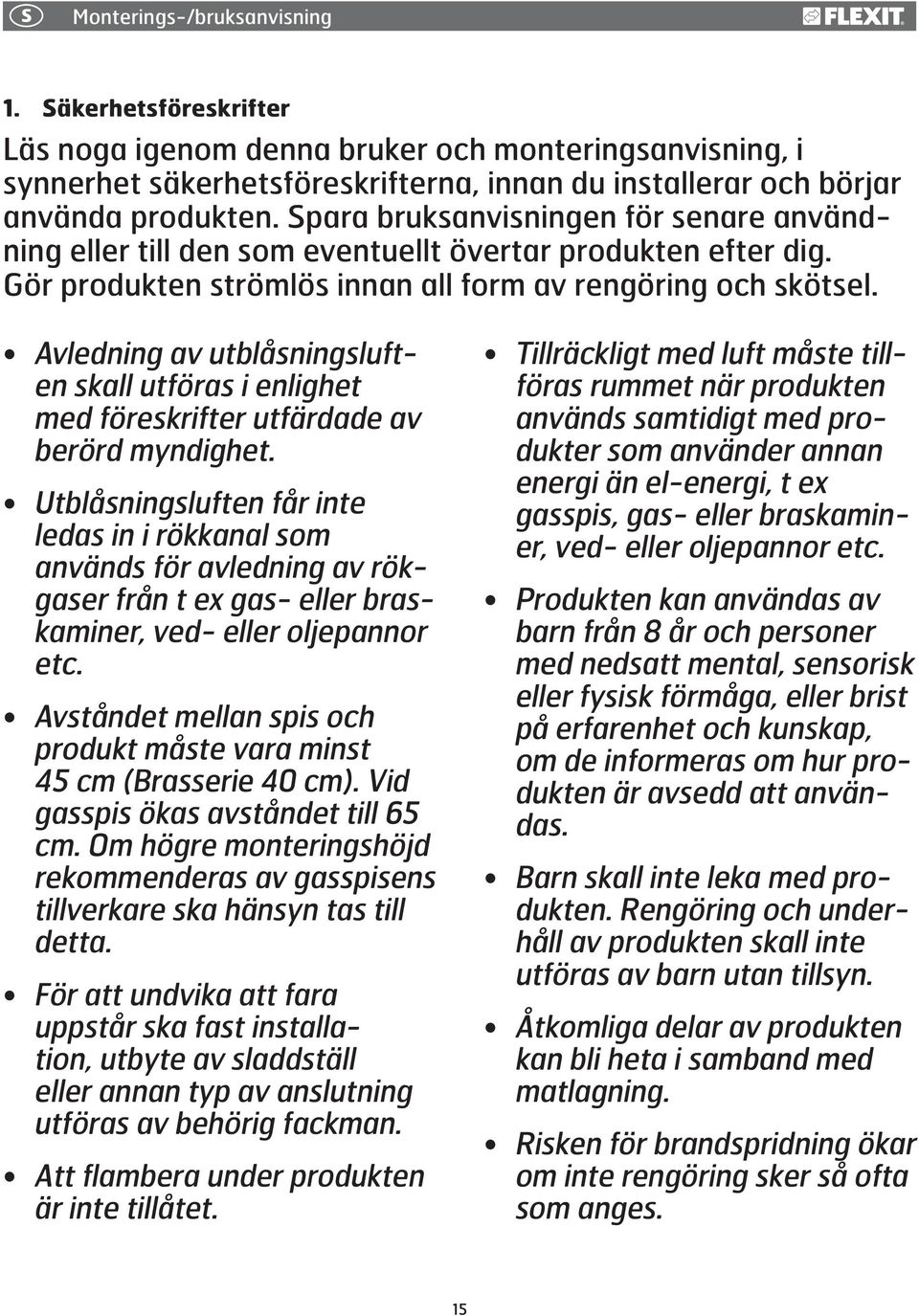 Avledning av utblåsningsluften skall utföras i enlighet med föreskrifter utfärdade av berörd myndighet.