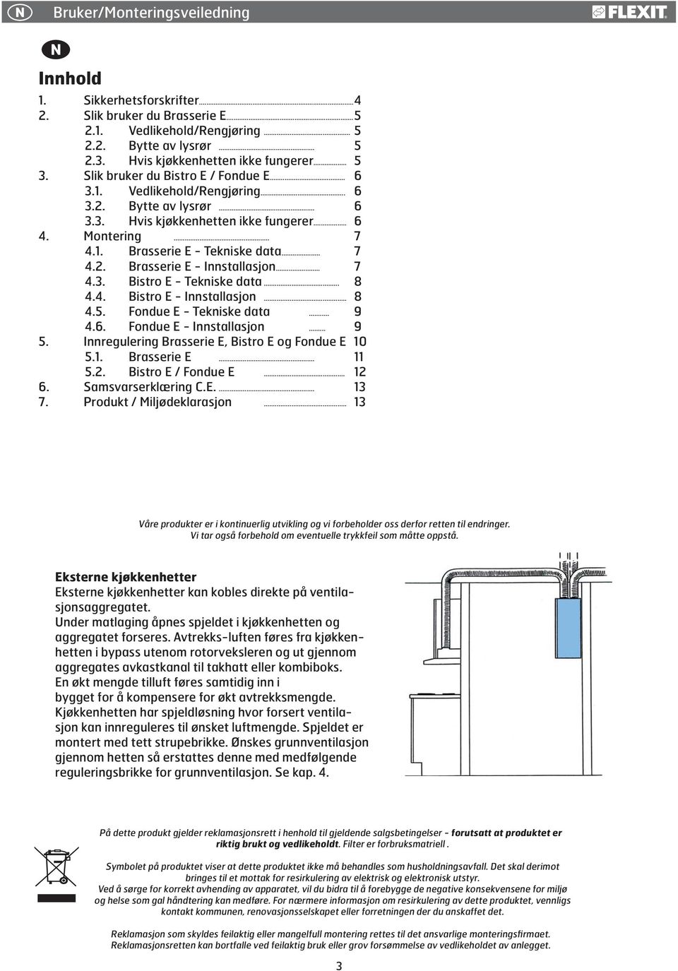 .. 7 4.2. Brasserie E - Innstallasjon... 7 4.3. Bistro E - Tekniske data... 8 4.4. Bistro E - Innstallasjon... 8 4.5. Fondue E - Tekniske data... 9 4.6. Fondue E - Innstallasjon... 9 5.