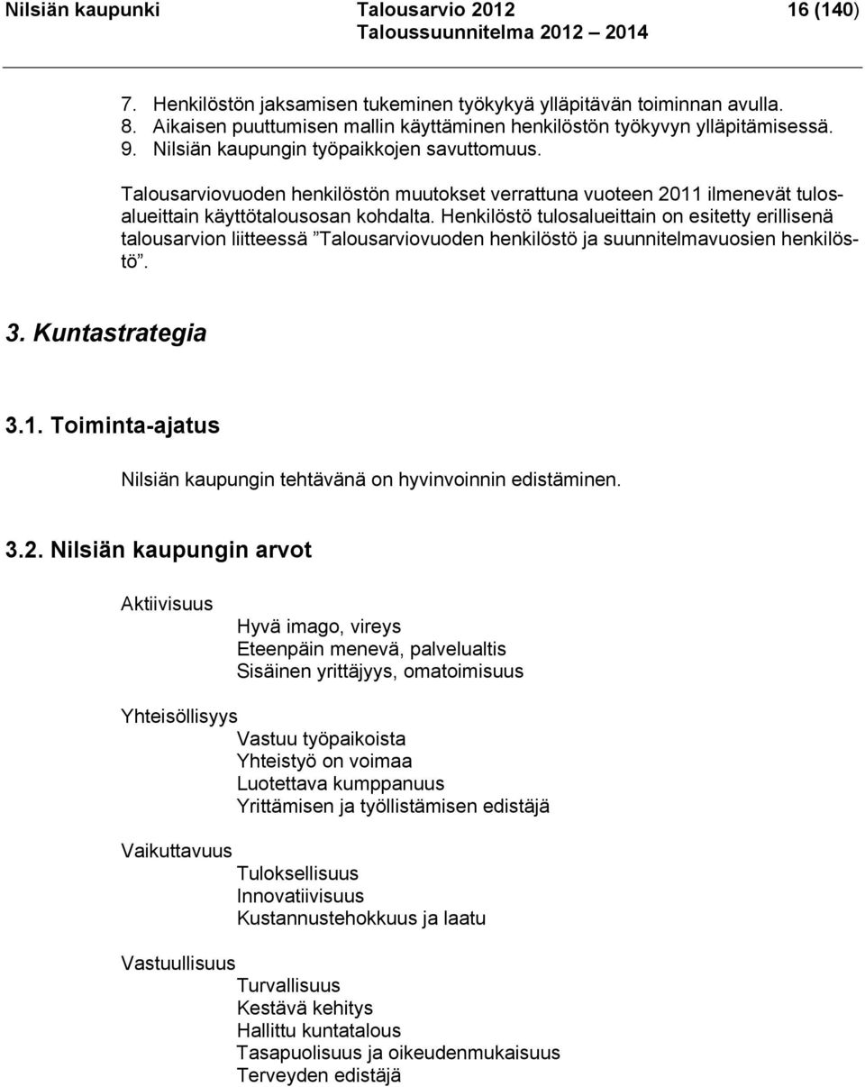 Henkilöstö tulosalueittain on esitetty erillisenä talousarvion liitteessä Talousarviovuoden henkilöstö ja suunnitelmavuosien henkilöstö. 3. Kuntastrategia 3.1.