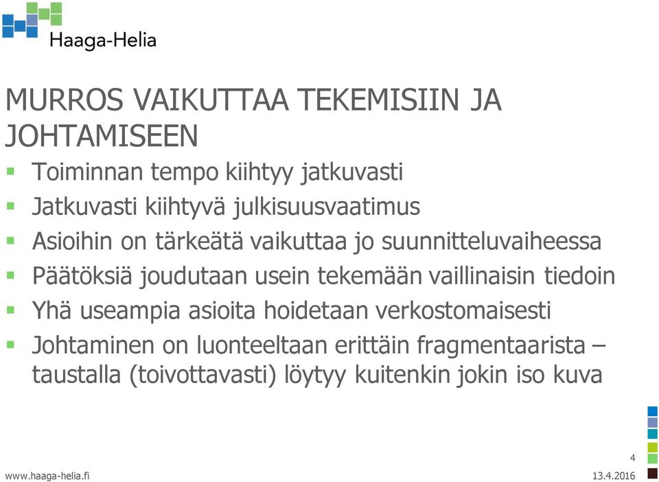 tekemään vaillinaisin tiedoin Yhä useampia asioita hoidetaan verkostomaisesti Johtaminen on