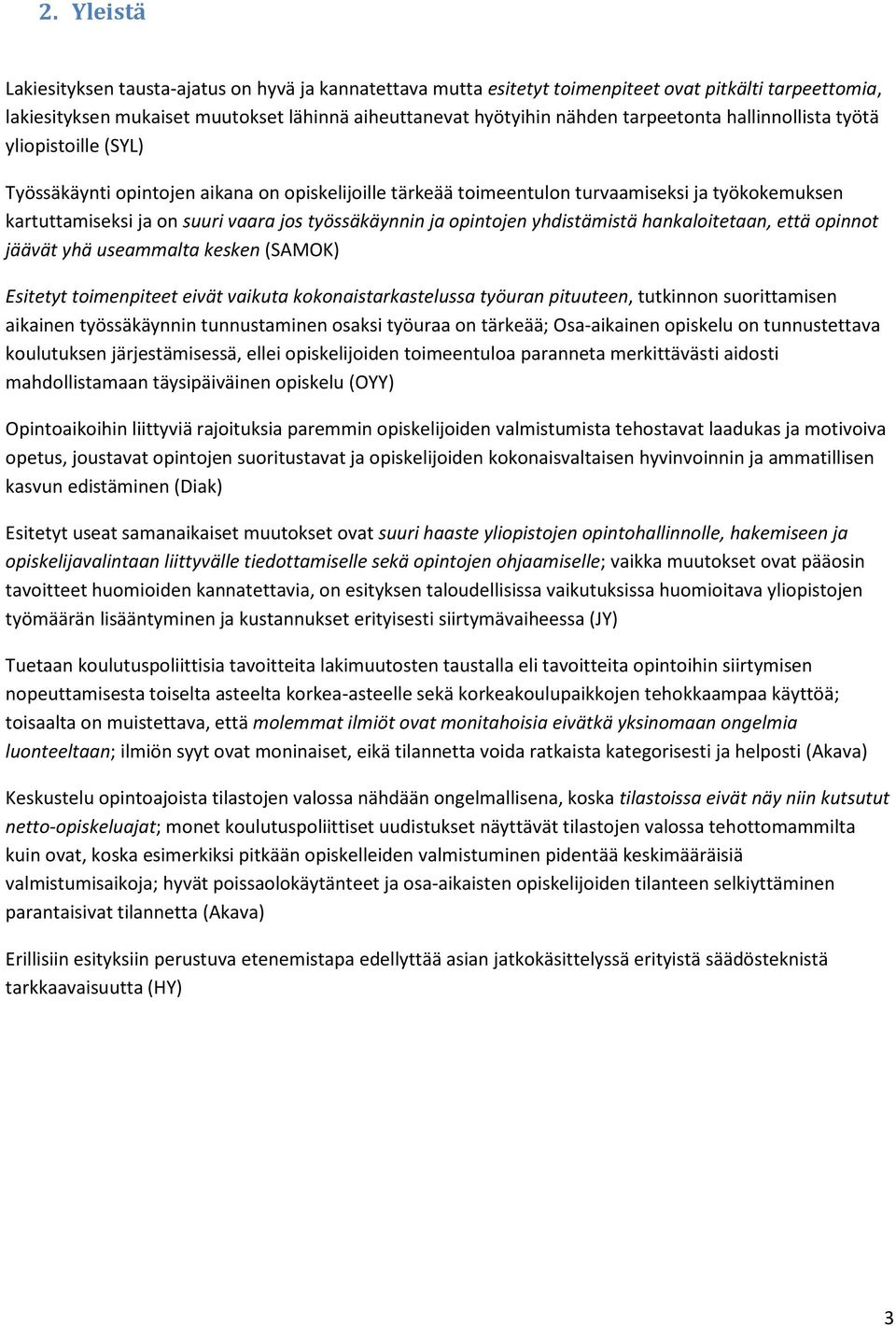 työssäkäynnin ja opintojen yhdistämistä hankaloitetaan, että opinnot jäävät yhä useammalta kesken (SAMOK) Esitetyt toimenpiteet eivät vaikuta kokonaistarkastelussa työuran pituuteen, tutkinnon