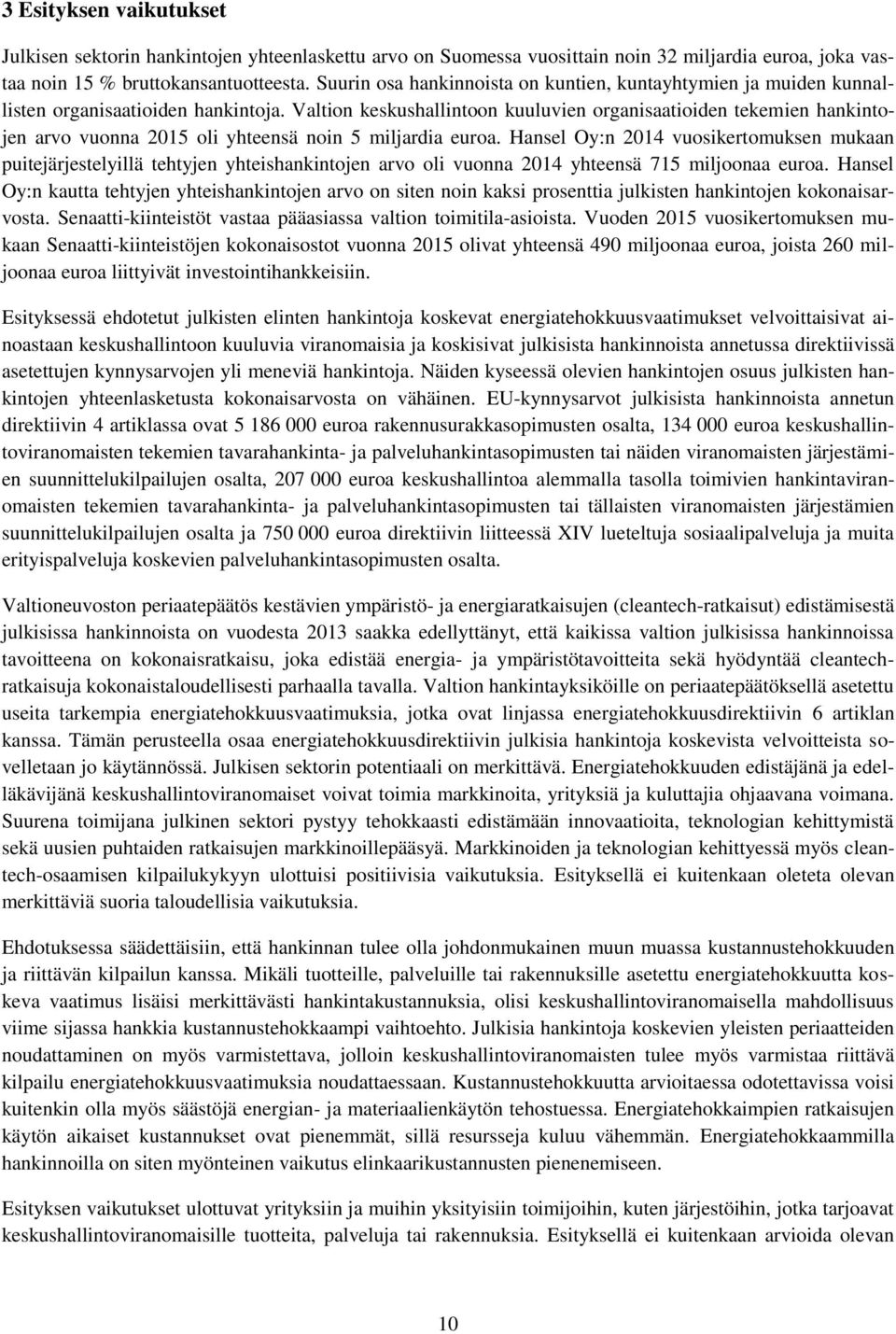 Valtion keskushallintoon kuuluvien organisaatioiden tekemien hankintojen arvo vuonna 2015 oli yhteensä noin 5 miljardia euroa.