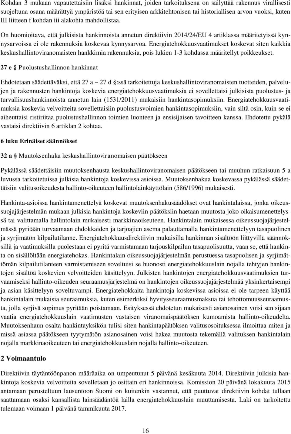 On huomioitava, että julkisista hankinnoista annetun direktiivin 2014/24/EU 4 artiklassa määritetyissä kynnysarvoissa ei ole rakennuksia koskevaa kynnysarvoa.