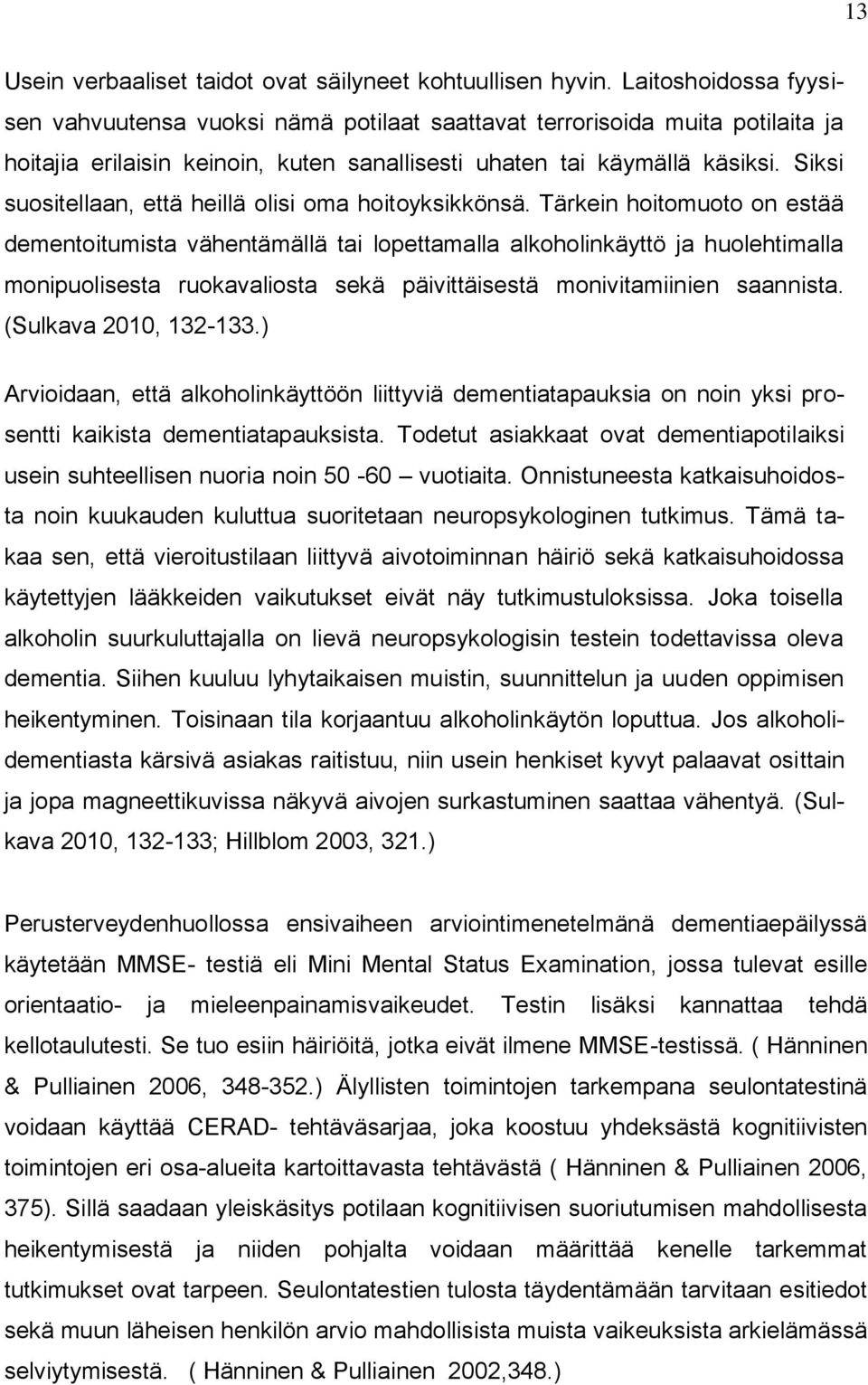 Siksi suositellaan, että heillä olisi oma hoitoyksikkönsä.