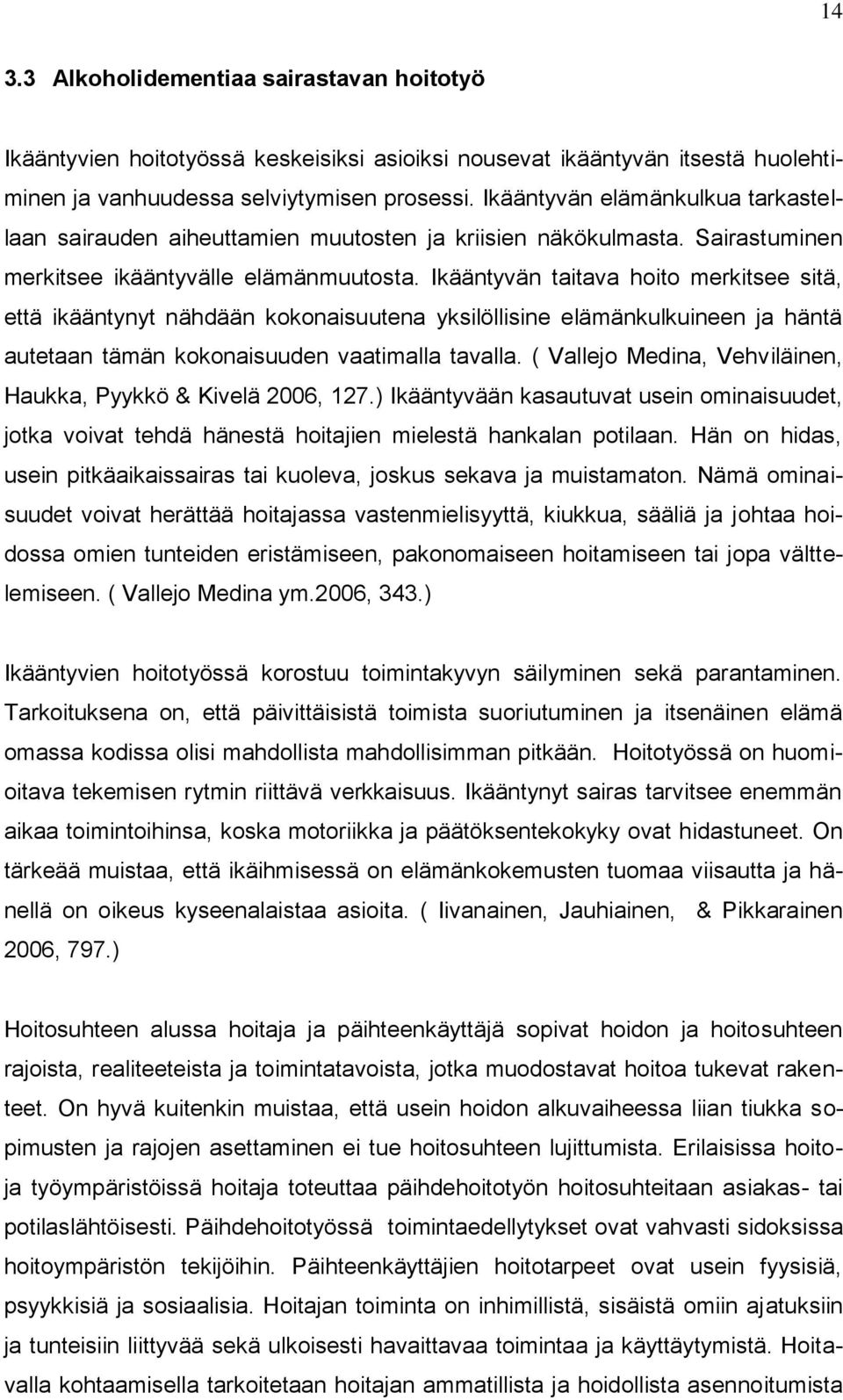 Ikääntyvän taitava hoito merkitsee sitä, että ikääntynyt nähdään kokonaisuutena yksilöllisine elämänkulkuineen ja häntä autetaan tämän kokonaisuuden vaatimalla tavalla.