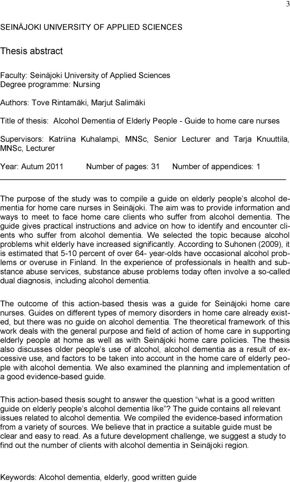 of appendices: 1 The purpose of the study was to compile a guide on elderly people s alcohol dementia for home care nurses in Seinäjoki.