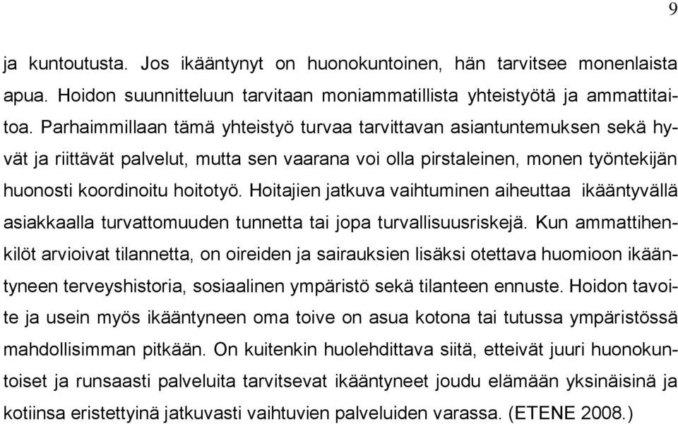 Hoitajien jatkuva vaihtuminen aiheuttaa ikääntyvällä asiakkaalla turvattomuuden tunnetta tai jopa turvallisuusriskejä.