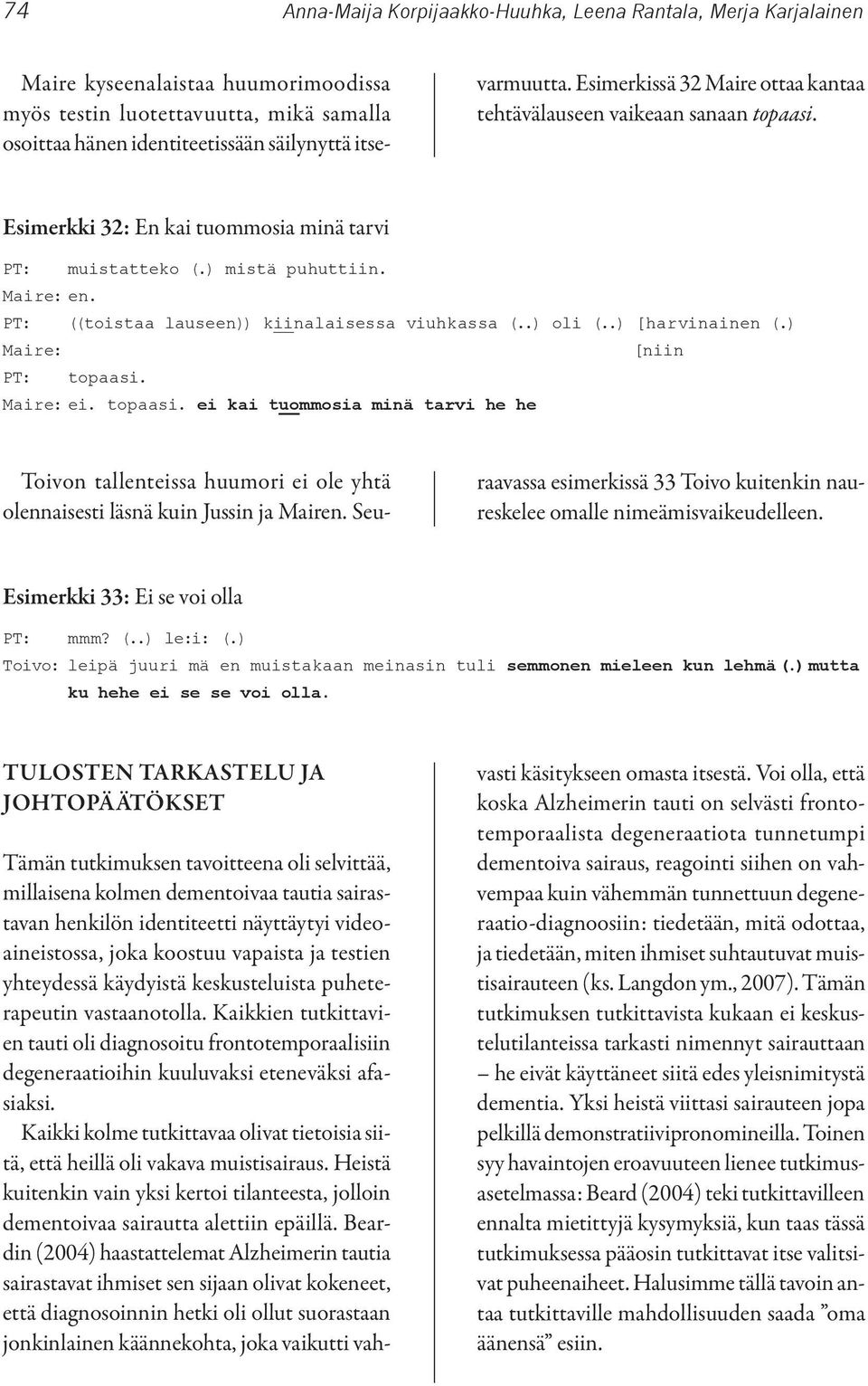 PT: ((toistaa lauseen)) kiinalaisessa viuhkassa (..) oli (..) [harvinainen (.) Maire: [niin PT: topaasi.
