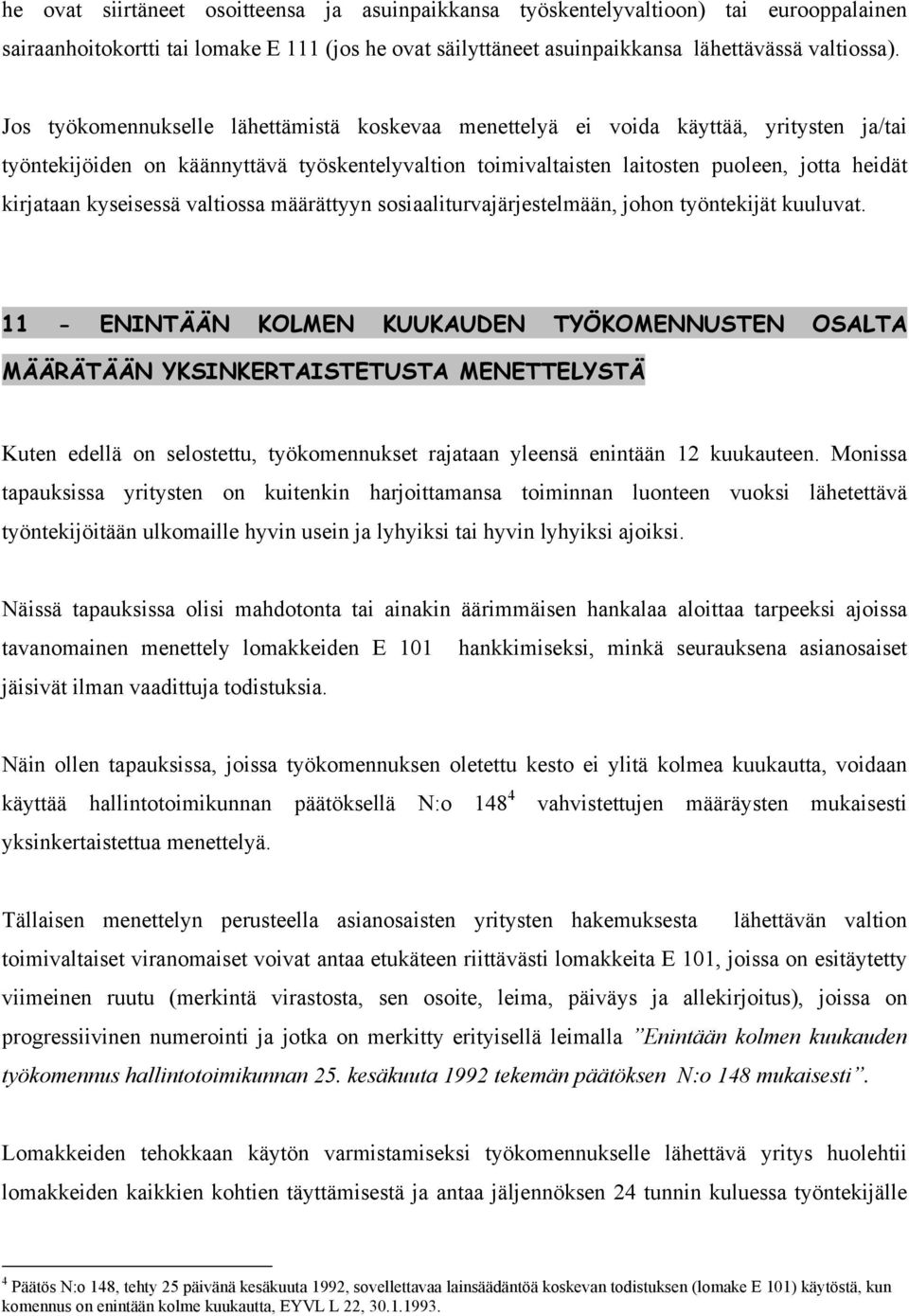 kyseisessä valtiossa määrättyyn sosiaaliturvajärjestelmään, johon työntekijät kuuluvat.