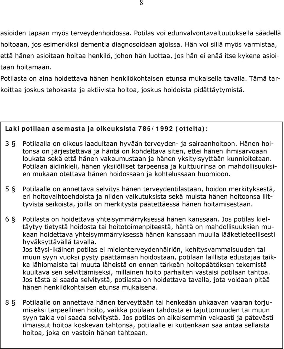 Potilasta on aina hoidettava hänen henkilökohtaisen etunsa mukaisella tavalla. Tämä tarkoittaa joskus tehokasta ja aktiivista hoitoa, joskus hoidoista pidättäytymistä.