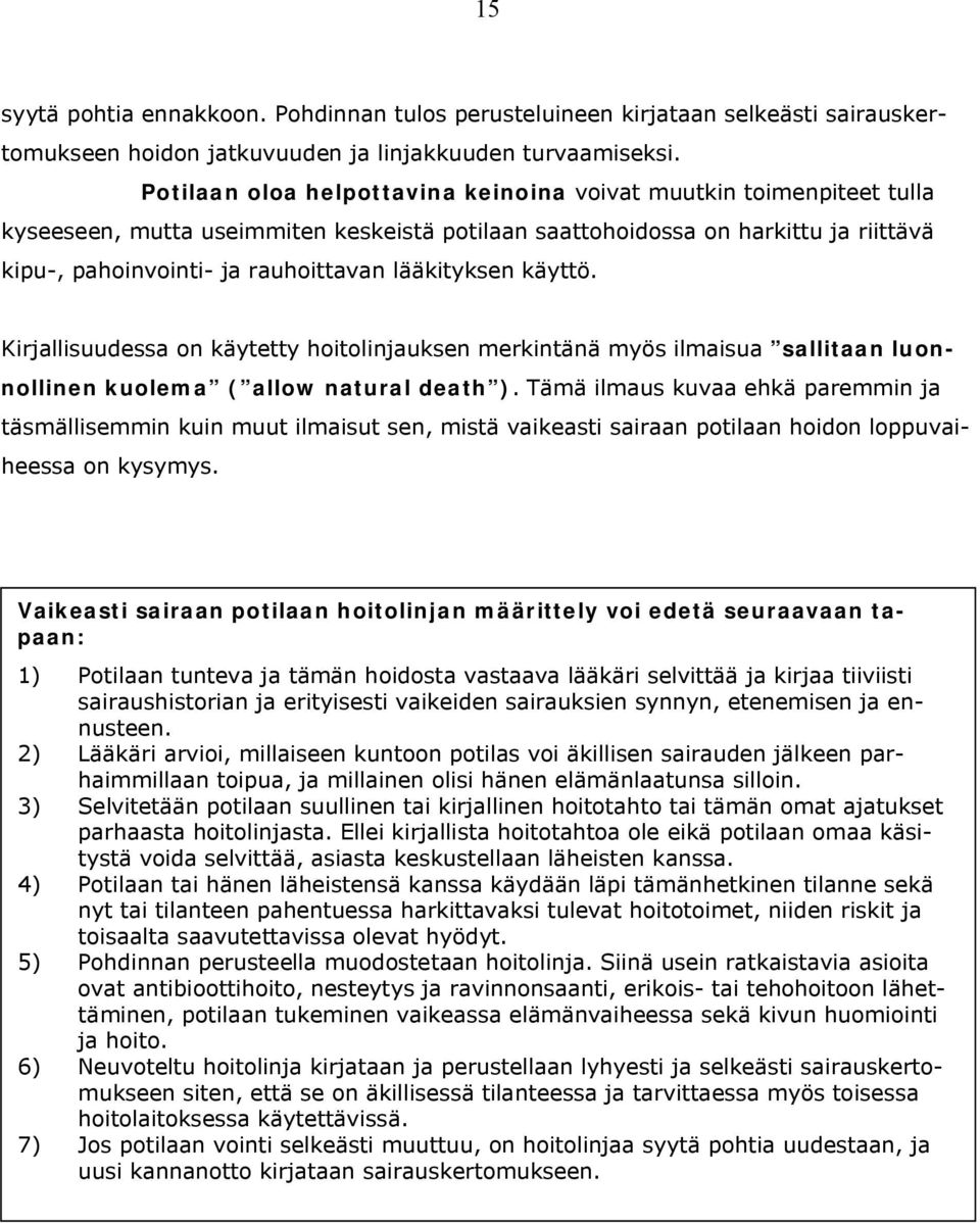 lääkityksen käyttö. Kirjallisuudessa on käytetty hoitolinjauksen merkintänä myös ilmaisua sallitaan luonnollinen kuolema ( allow natural death ).