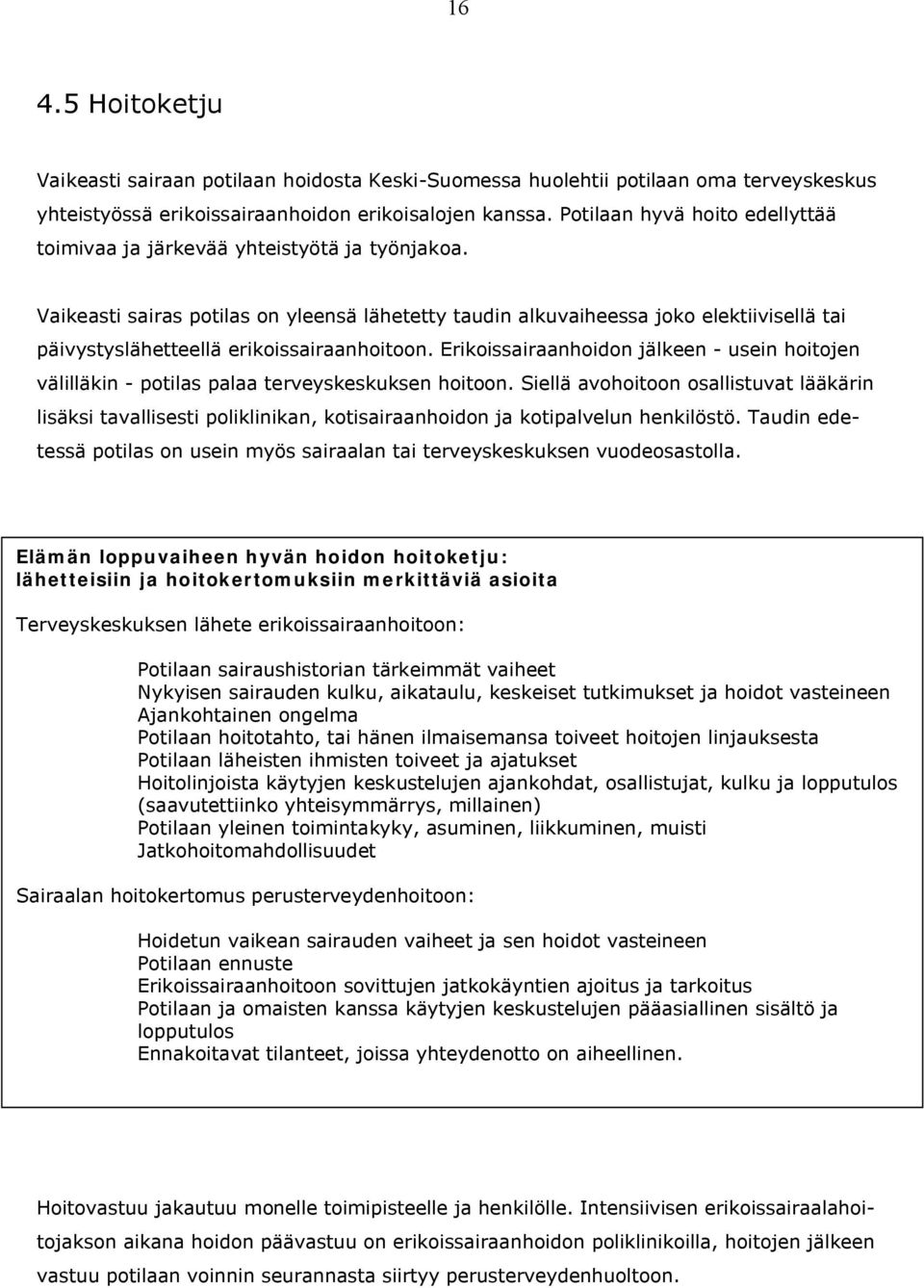 Vaikeasti sairas potilas on yleensä lähetetty taudin alkuvaiheessa joko elektiivisellä tai päivystyslähetteellä erikoissairaanhoitoon.