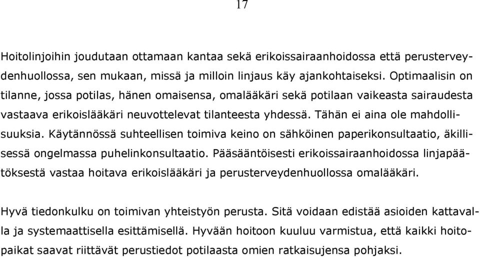 Käytännössä suhteellisen toimiva keino on sähköinen paperikonsultaatio, äkillisessä ongelmassa puhelinkonsultaatio.