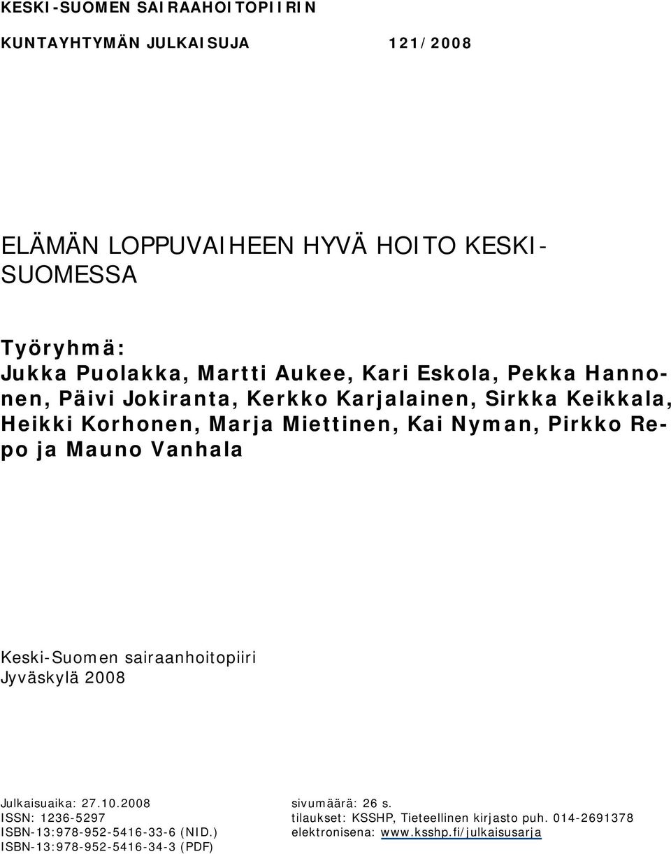 Repo ja Mauno Vanhala Keski Suomen sairaanhoitopiiri Jyväskylä 2008 Julkaisuaika: 27.10.2008 sivumäärä: 26 s.