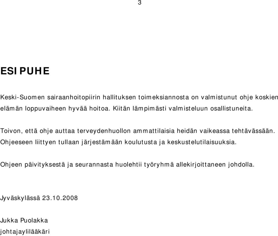 Toivon, että ohje auttaa terveydenhuollon ammattilaisia heidän vaikeassa tehtävässään.