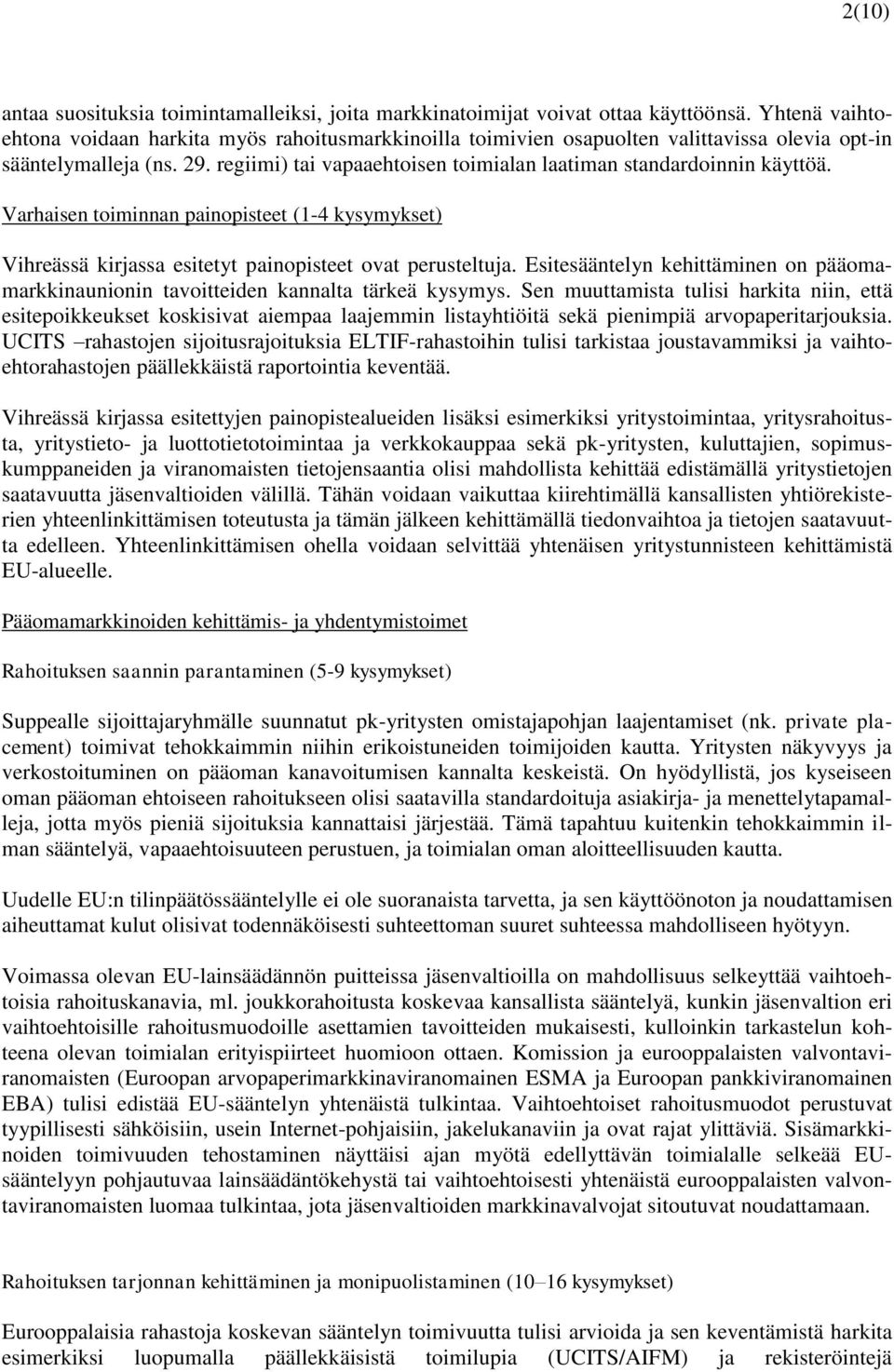 regiimi) tai vapaaehtoisen toimialan laatiman standardoinnin käyttöä. Varhaisen toiminnan painopisteet (1-4 kysymykset) Vihreässä kirjassa esitetyt painopisteet ovat perusteltuja.