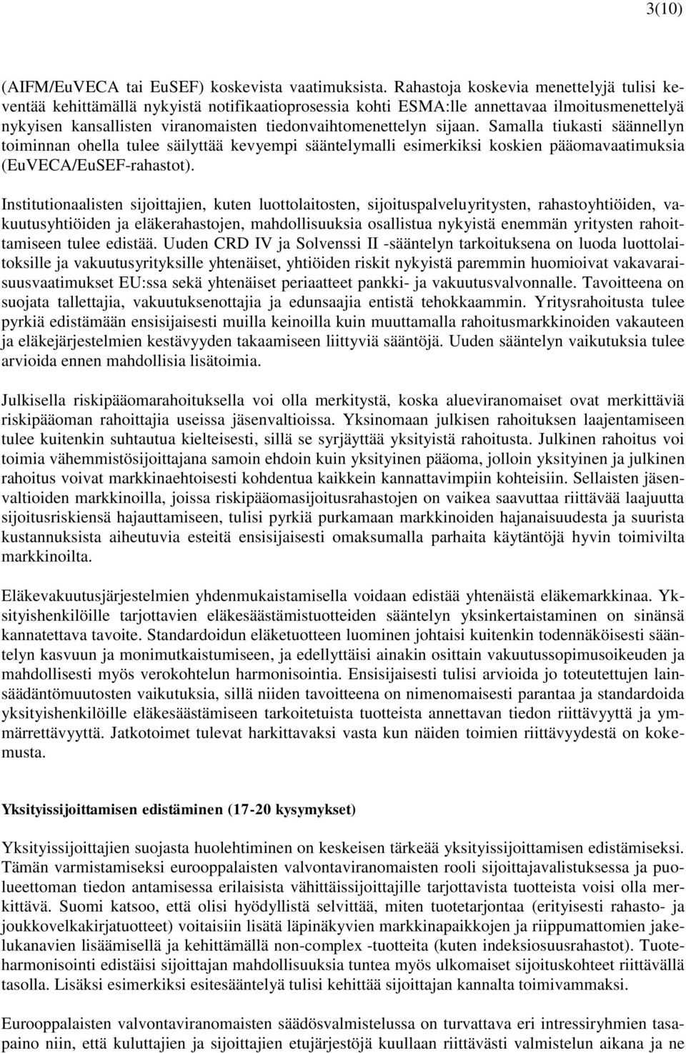 sijaan. Samalla tiukasti säännellyn toiminnan ohella tulee säilyttää kevyempi sääntelymalli esimerkiksi koskien pääomavaatimuksia (EuVECA/EuSEF-rahastot).