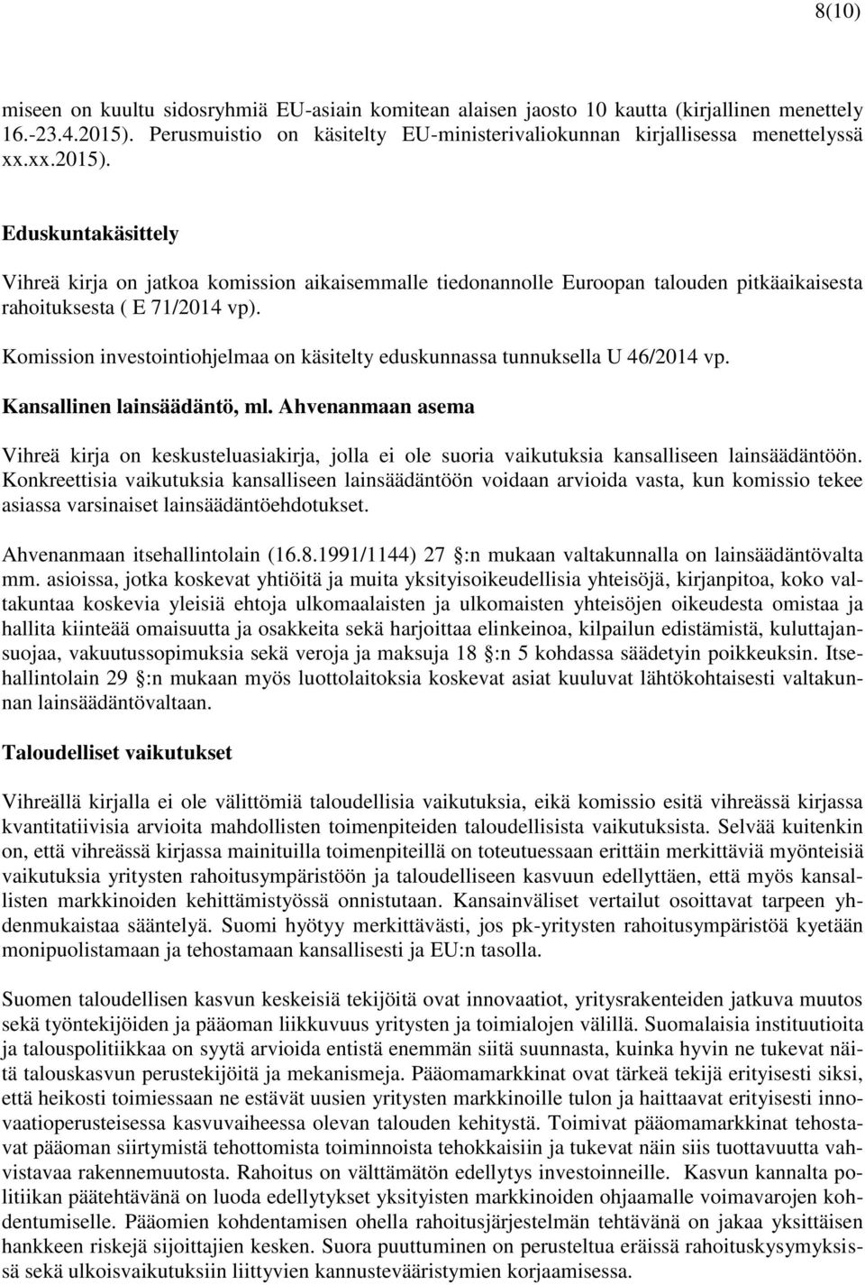 Komission investointiohjelmaa on käsitelty eduskunnassa tunnuksella U 46/2014 vp. Kansallinen lainsäädäntö, ml.