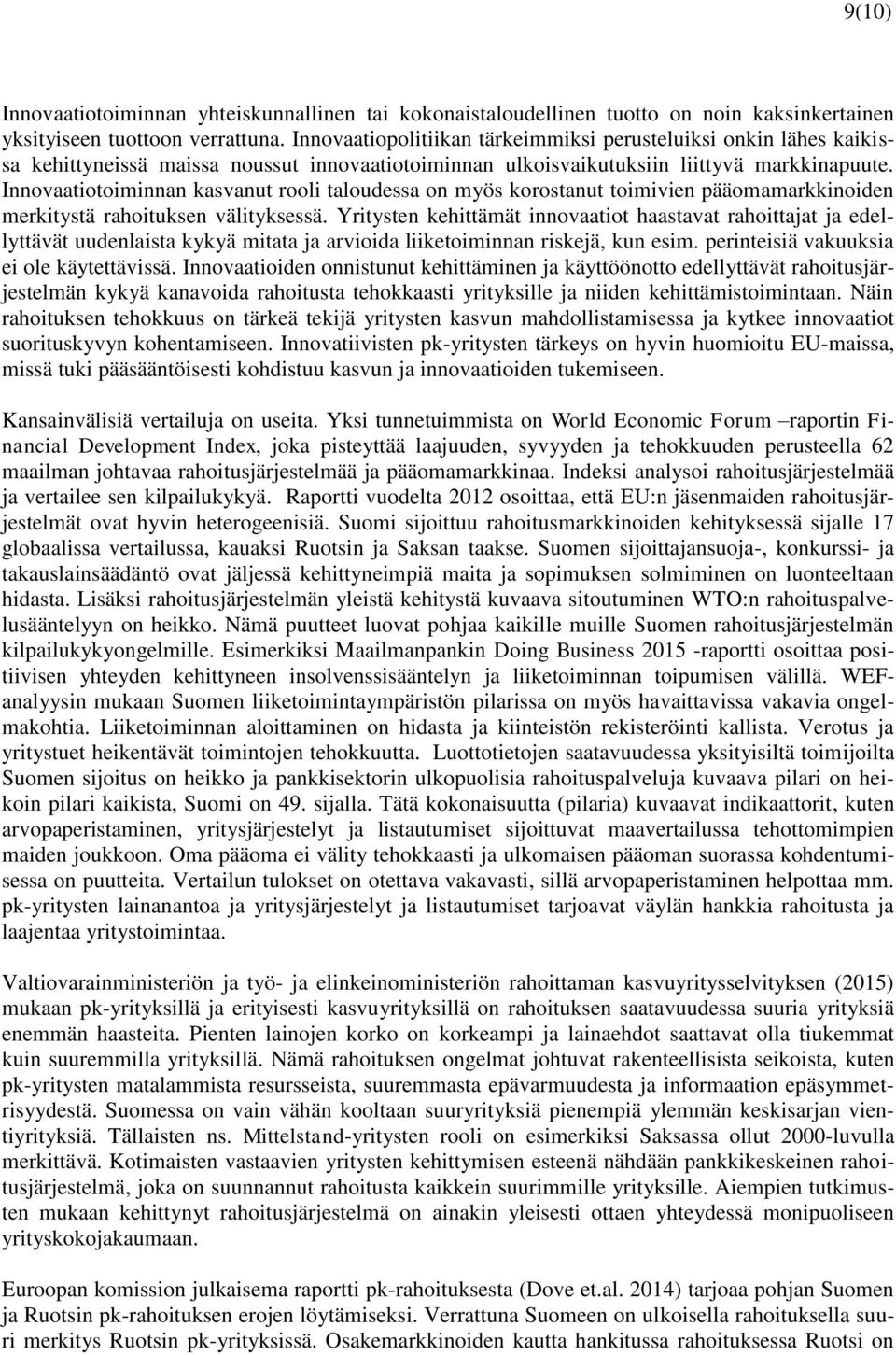 Innovaatiotoiminnan kasvanut rooli taloudessa on myös korostanut toimivien pääomamarkkinoiden merkitystä rahoituksen välityksessä.