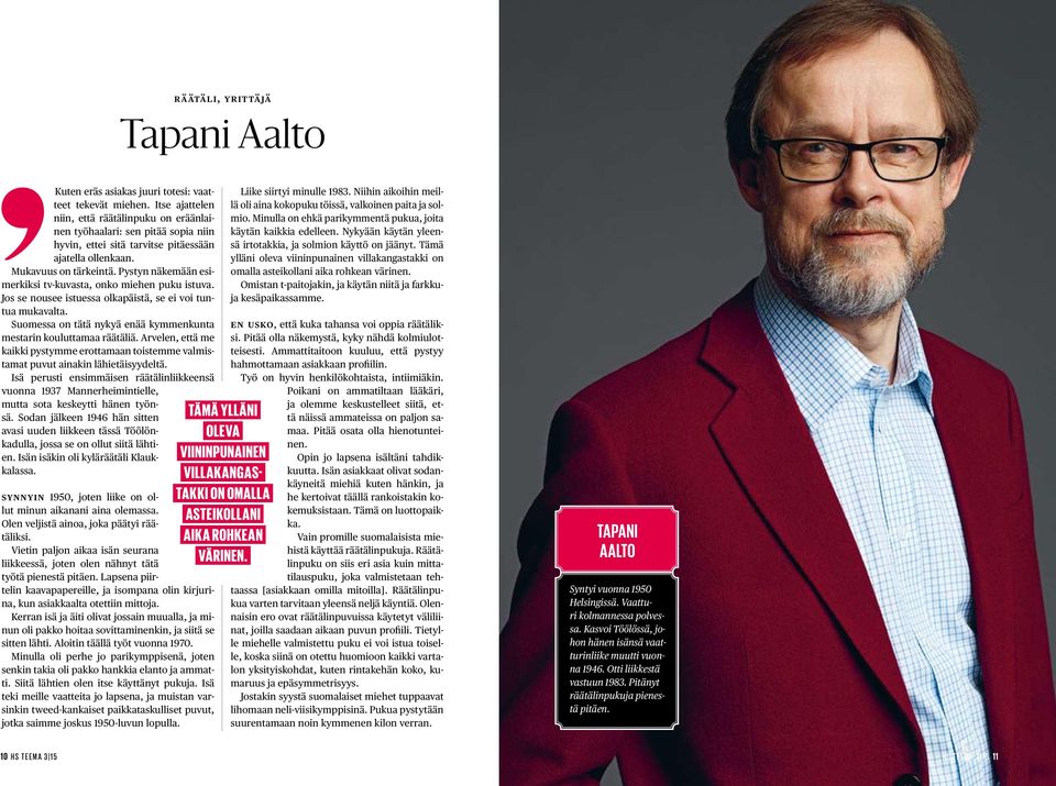 Pystyn näkemään esimerkiksi tv-kuvasta, onko miehen puku istuva. Jos se nousee istuessa olkapäistä, se ei voi tuntua mukavalta. Suomessa on tätä nykyä enää kymmenkunta mestarin kouluttamaa räätäliä.