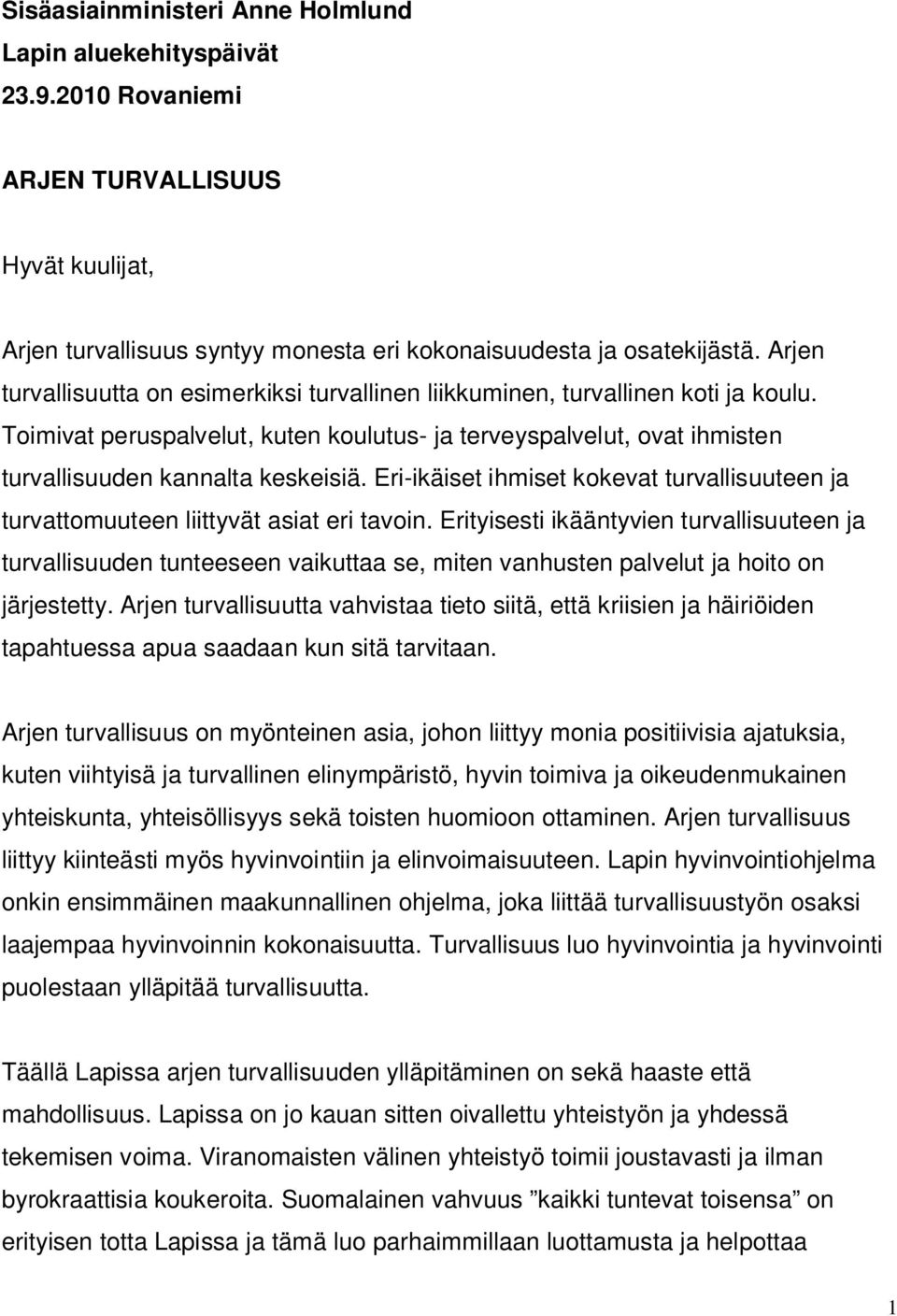 Eri-ikäiset ihmiset kokevat turvallisuuteen ja turvattomuuteen liittyvät asiat eri tavoin.