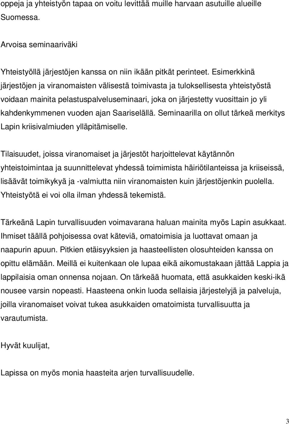ajan Saariselällä. Seminaarilla on ollut tärkeä merkitys Lapin kriisivalmiuden ylläpitämiselle.