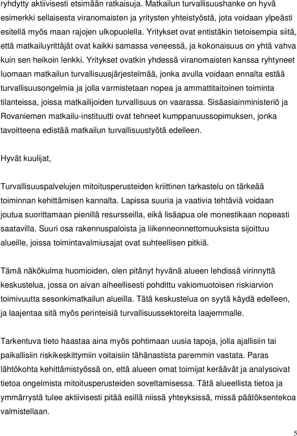 Yritykset ovat entistäkin tietoisempia siitä, että matkailuyrittäjät ovat kaikki samassa veneessä, ja kokonaisuus on yhtä vahva kuin sen heikoin lenkki.