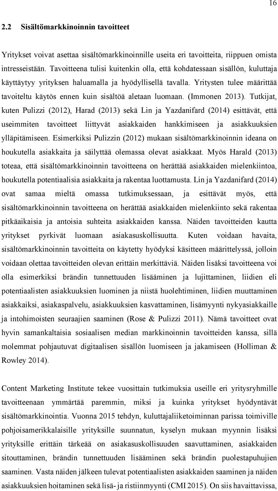 Yritysten tulee määrittää tavoiteltu käytös ennen kuin sisältöä aletaan luomaan. (Immonen 2013).