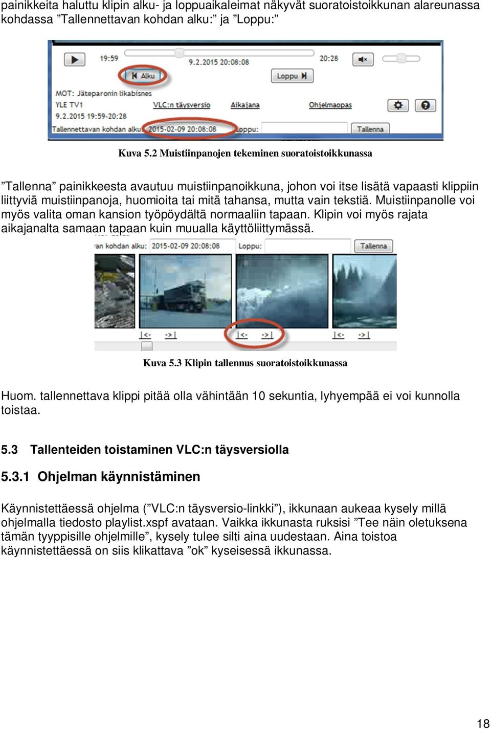 vain tekstiä. Muistiinpanolle voi myös valita oman kansion työpöydältä normaaliin tapaan. Klipin voi myös rajata aikajanalta samaan tapaan kuin muualla käyttöliittymässä. Kuva 5.