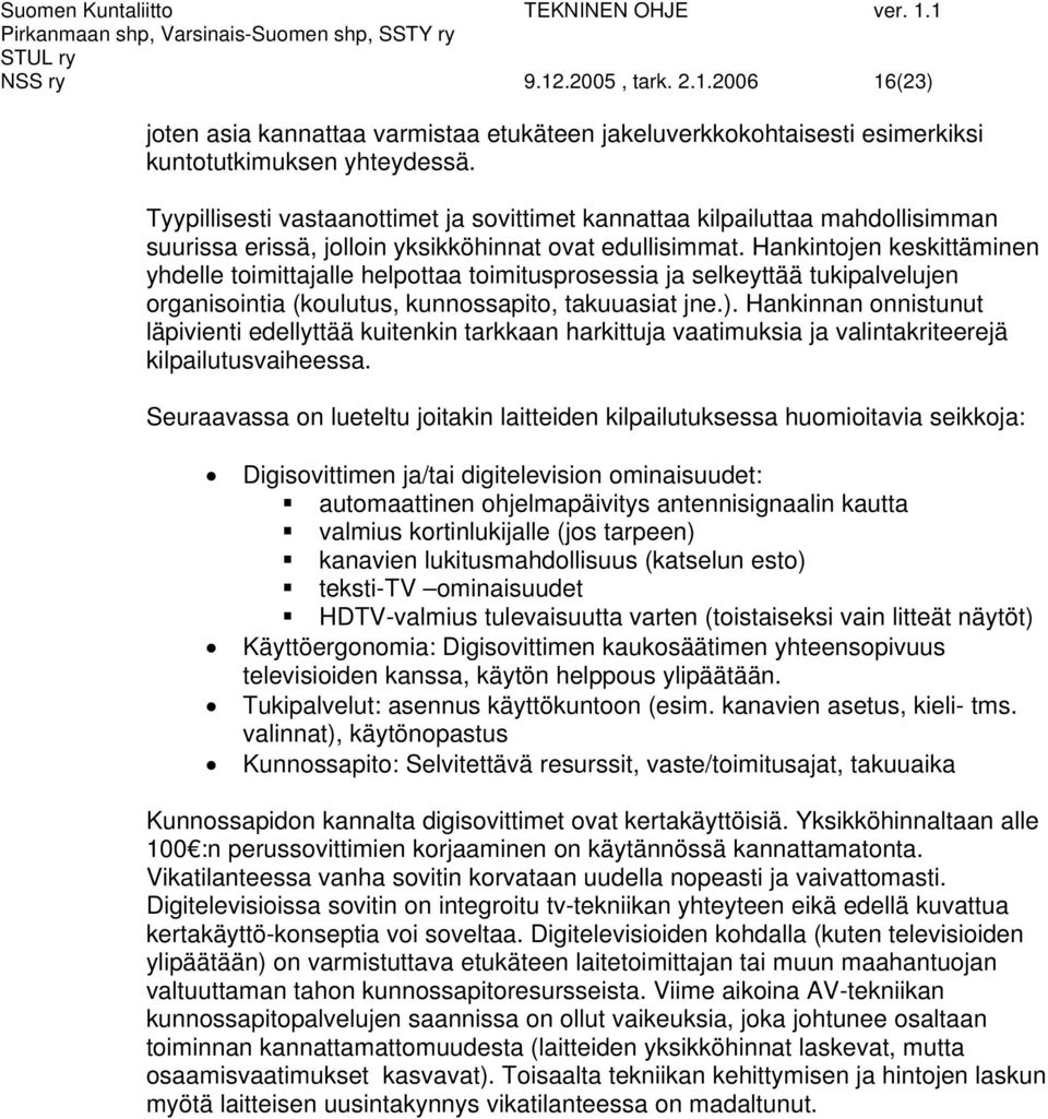 Hankintojen keskittäminen yhdelle toimittajalle helpottaa toimitusprosessia ja selkeyttää tukipalvelujen organisointia (koulutus, kunnossapito, takuuasiat jne.).